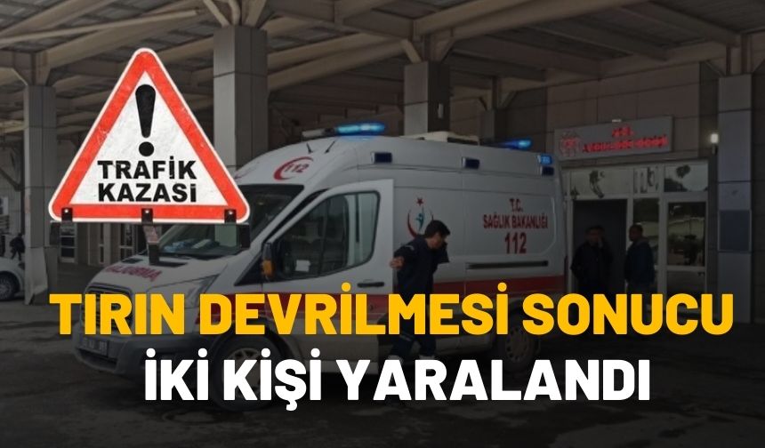 Şanlıurfa Haliliye’de Tırın Devrilmesi Sonucu İki Kişi Yaralandı