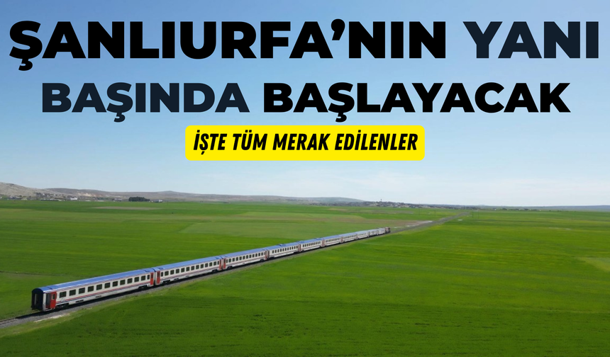 Merakla Bekleniyordu: Şanlıurfa'nın Yanı Başında Başlayacak!
