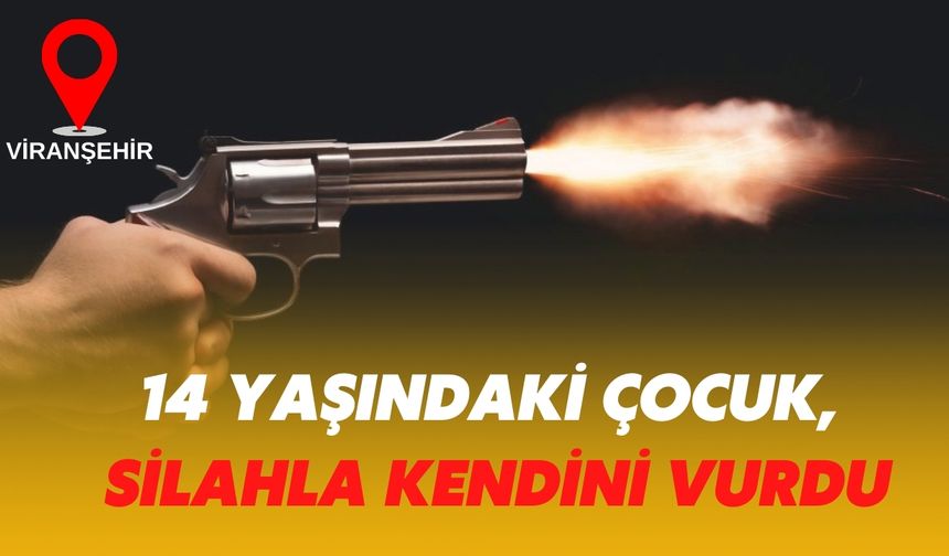 Viranşehir'de 14 Yaşındaki Çocuk, Babasının Silahıyla Kendini Vurdu