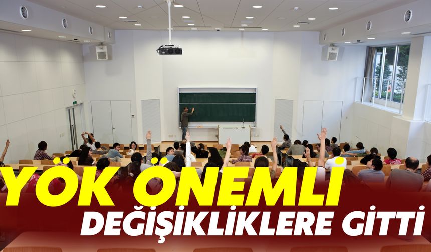 YÖK Önemli Değişikliklere Gitti