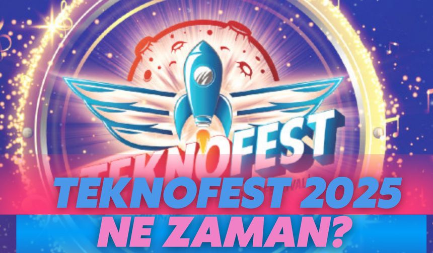TEKNOFEST 2025 Ne Zaman Yapılacak