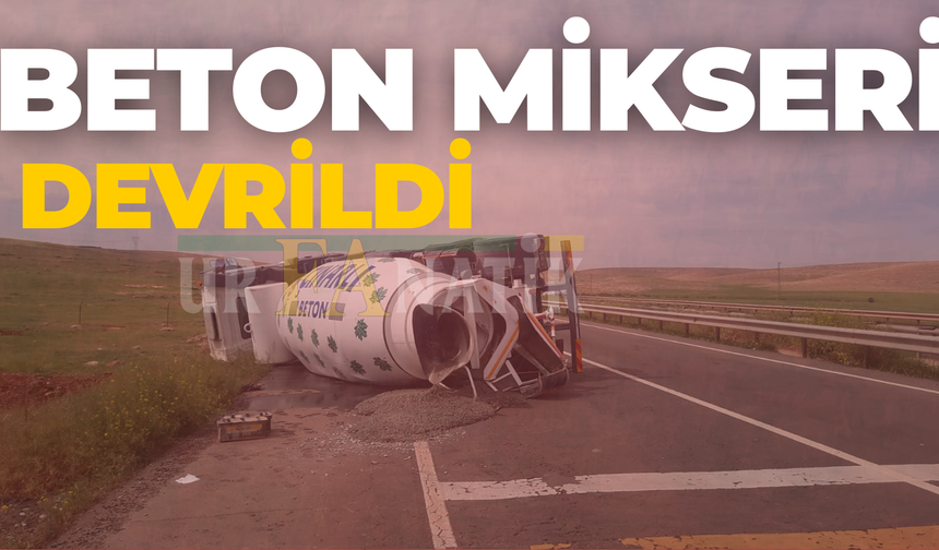 Hilvan- Şanlıurfa Yolunda Beton Mikseri Devrildi
