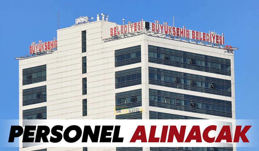 Şanlıurfa Büyükşehir Belediyesi’nden 3 Aylık Geçici Personel Alımı Duyurusu