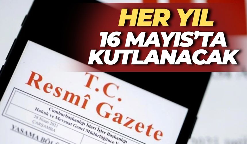 Artık Her Yıl 16 Mayıs’ta Kutlanacak