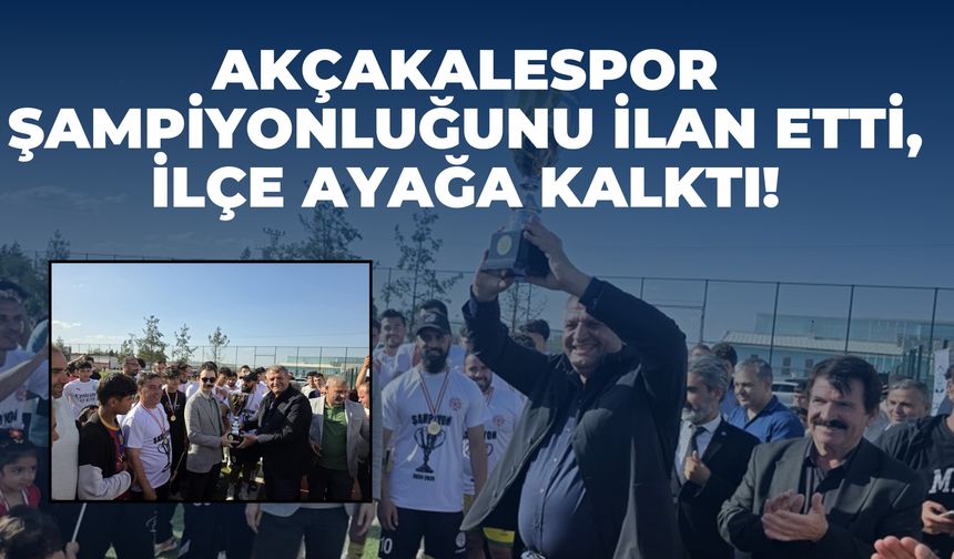Akçakalespor Şampiyonluğunu İlan Etti, İlçe Ayağa Kalktı!