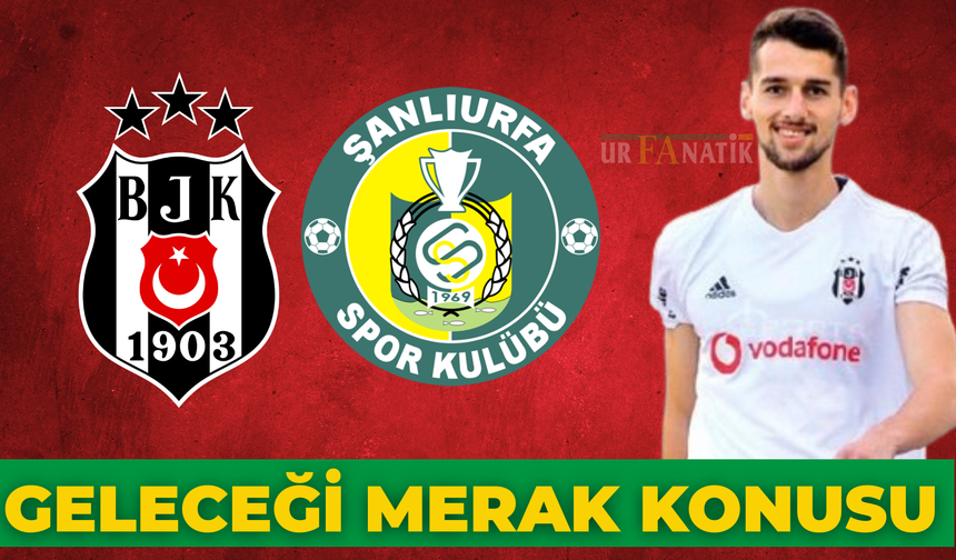 Başiktaş’ta Şampiyon Olmuştu Şimdi Şanlıurfaspor’da: Geleceği Merak Konusu