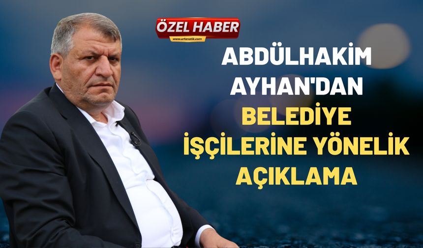 Başkan Abdülhakim Ayhan'dan Belediye İşçilerine Yönelik Açıklama