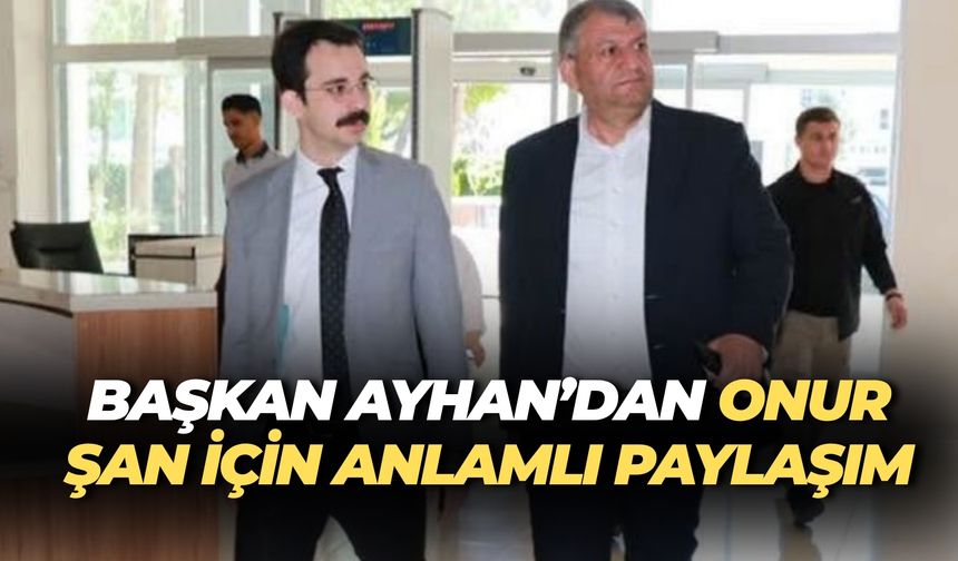 Başkan Ayhan’dan Kaymakam Onur Şan’a Övgü Dolu Paylaşım