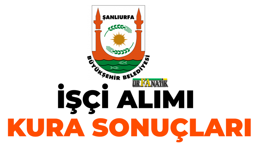 Şanlıurfa Büyükşehir Belediyesi Elektrikçi Alımı Kura Sonuçları Belli Oldu: İşte Tam Liste