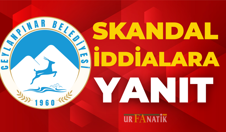 Skandal İddialara Ceylanpınar Belediyesi’nden Açıklama