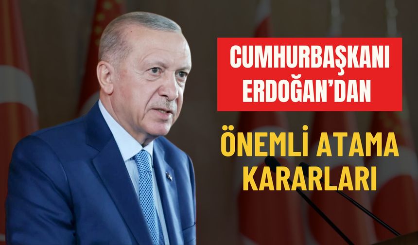 Cumhurbaşkanı Erdoğan’dan Kritik Atamalar Resmi Gazete’de Yayınlandı