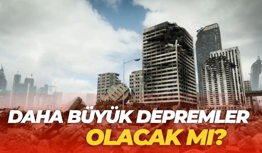 Daha Büyük Depremler Olacak Mı? İki Uzmandan Peş Peşe Açıklama