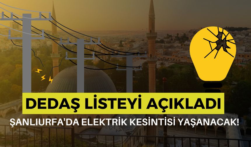 DEDAŞ, Şanlıurfa'daki 10 Mayıs Elektrik Kesintisi Listesini Duyurdu!
