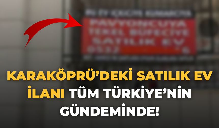 Tüm Türkiye Karaköprü’deki Satılık Evi Konuşuyor