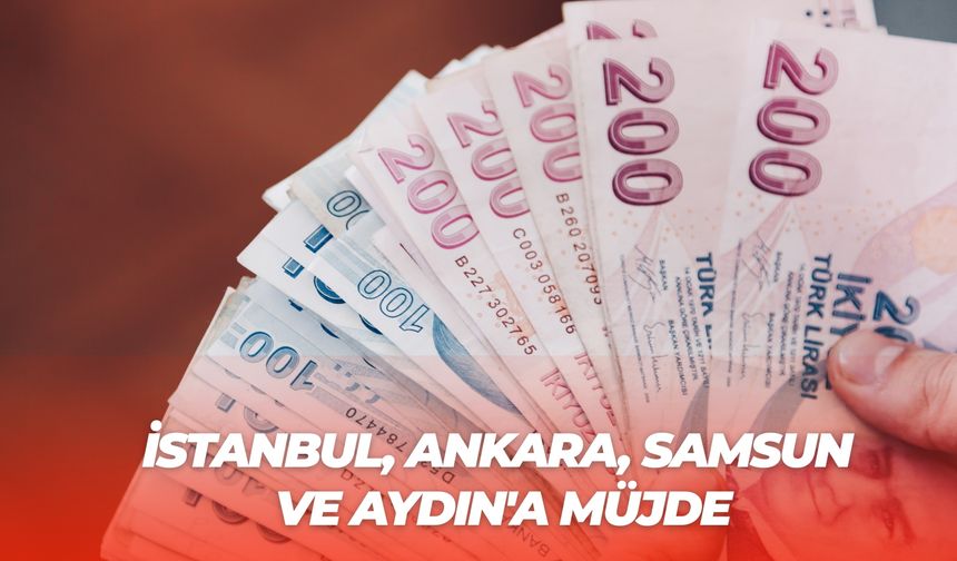 İstanbul, Ankara, Samsun ve Aydın'a Müjde