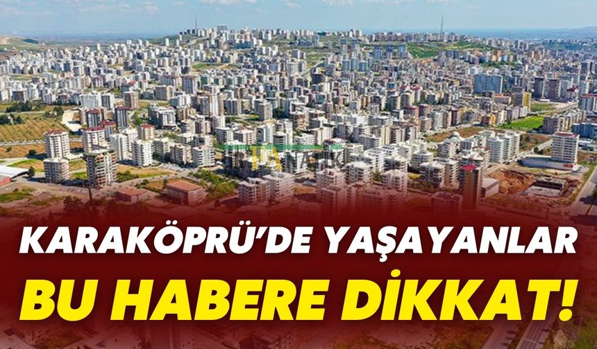Karaköprü’de Yaşayanlar Bu Habere Dikkat!