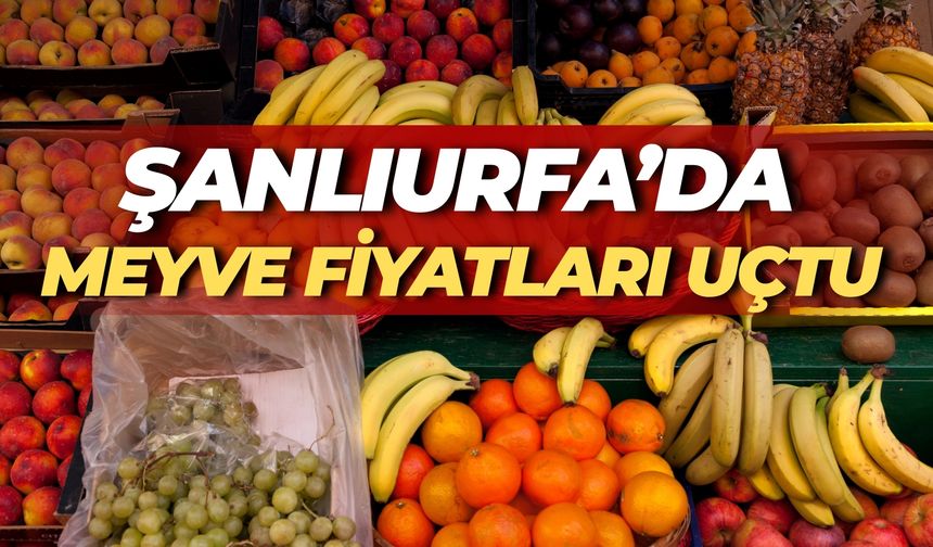 Şanlıurfa’da Meyve Fiyatları Uçtu: Kiraz’ın Fiyatı Şaşırttı