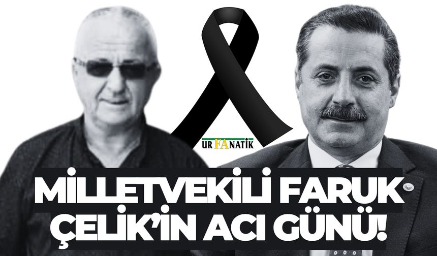 Şanlıurfa’nın Eski Milletvekilinin Acı Günü!