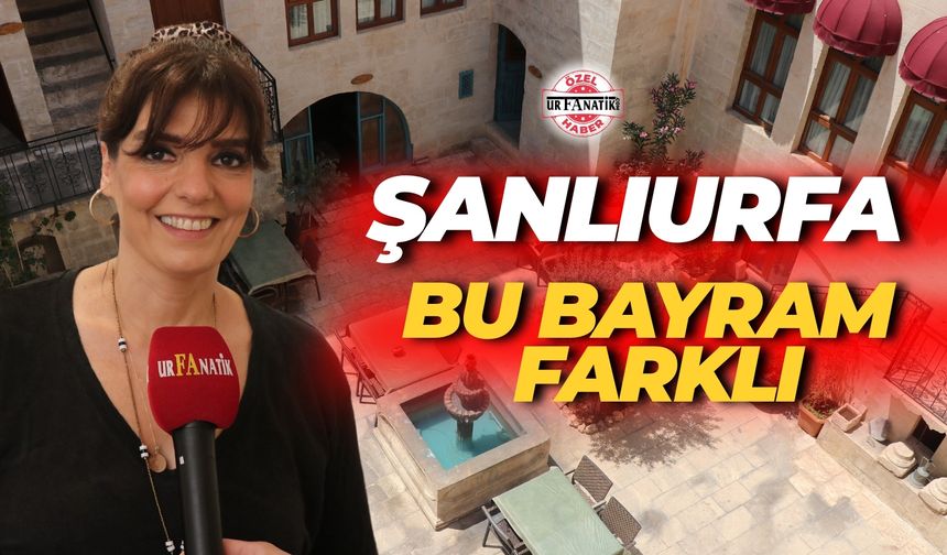 Şanlıurfa Bu Bayram Farklı: Ebru Kılıçoğlu Açıkladı