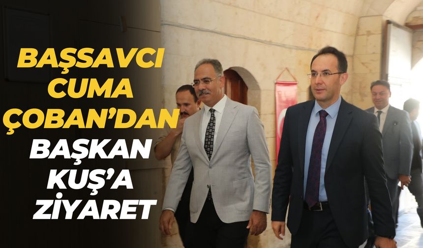 Şanlıurfa Cumhuriyet Başsavcısı Cuma Çoban’dan Başkan Kuş’a Ziyaret