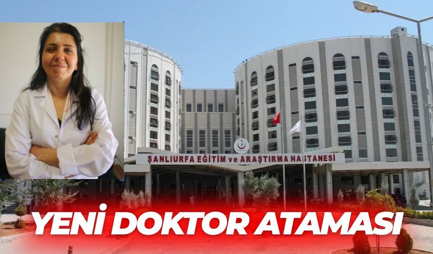 Şanlıurfa Eğitim ve Araştırma Hastanesine Yeni Doktor Ataması