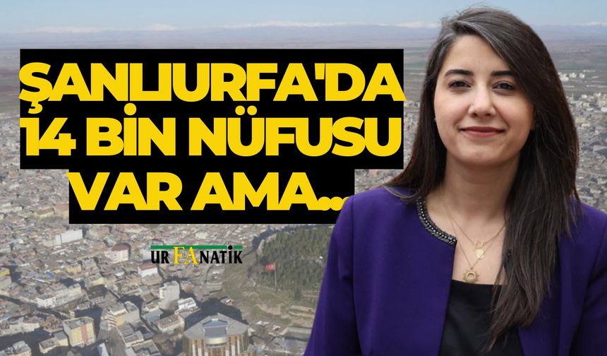 Şanlıurfa'da 14 Bin Nüfusu Var Ama Sorun Çözülemiyor
