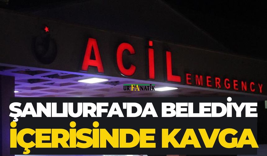 Şanlıurfa'da Belediye İçerisinde Kavga