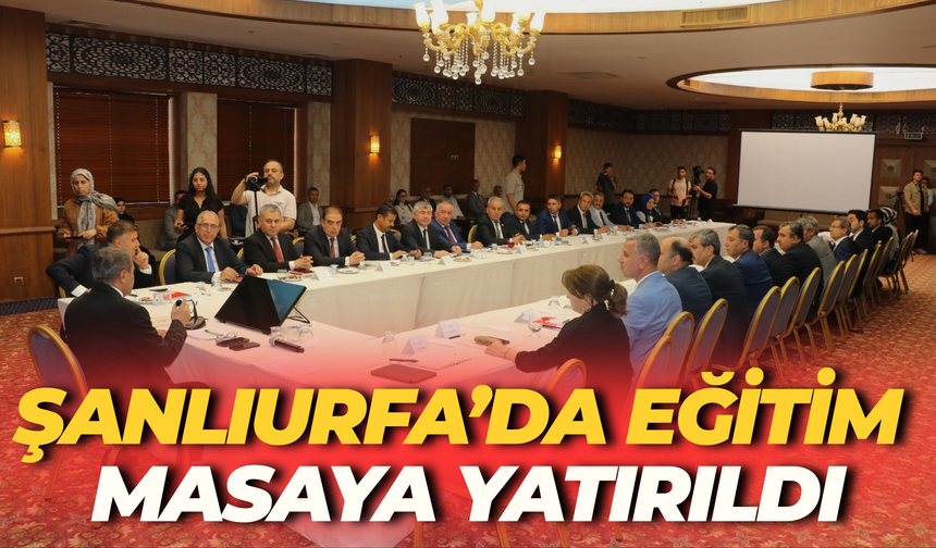 Şanlıurfa’da Eğitim Masaya Yatırıldı: Vali Şıldak’tan Önemli Açıklamalar
