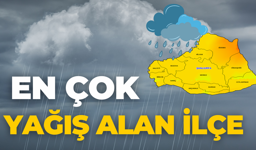 Şanlıurfa’nın En Çok Yağış Alan İlçesi