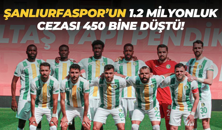 Şanlıurfaspor’un 1.2 Milyonluk Cezası 450 Bine Düştü!