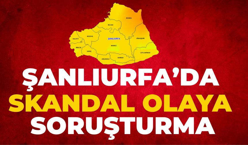 Şanlıurfa'daki Skandal Görüntülere Soruşturma: Belediye Duyurdu