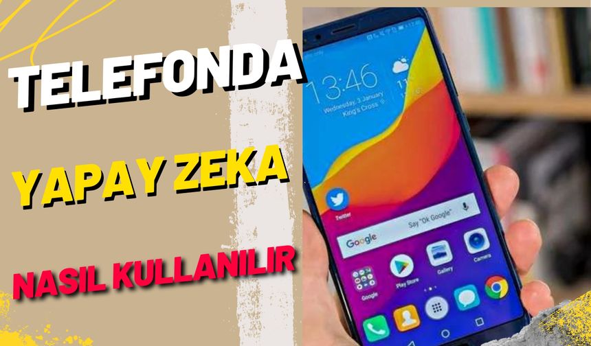 Telefonda Yapay Zeka Nasıl Kullanılır