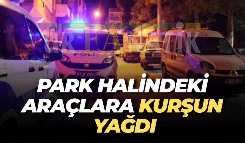 Şanlıurfa’da Gece Yarısı Silah Sesleri: 4 Araç Kurşunlandı