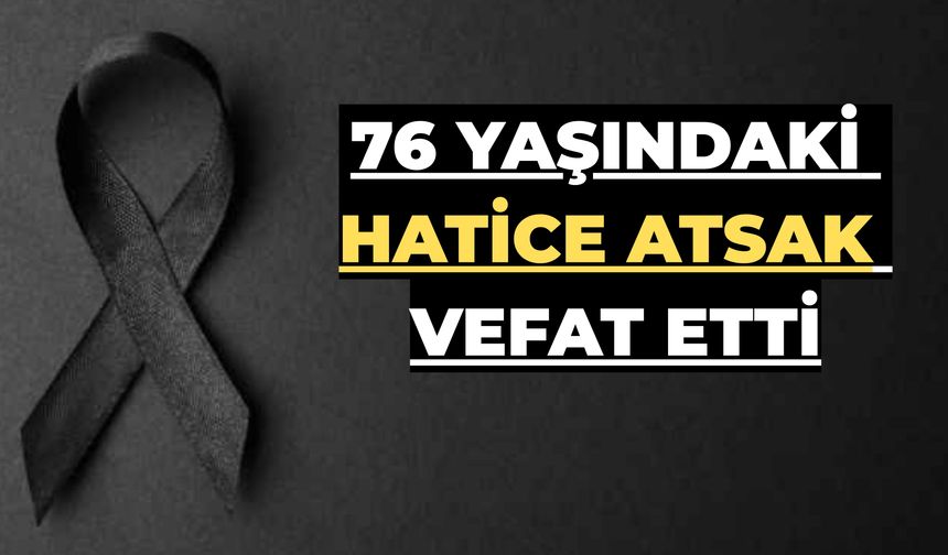 Şanlıurfa’nın Değerli İsmi Hatice Atsak Hayatını Kaybetti