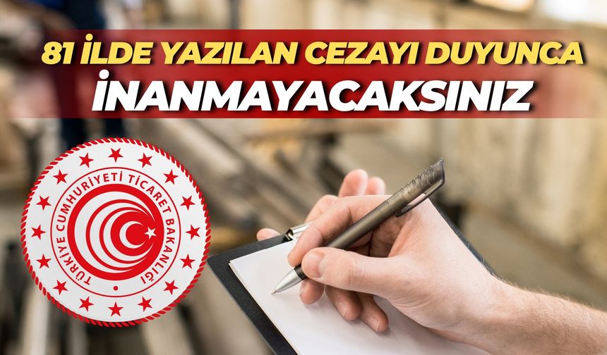 81 İlde Yazılan Cezayı Duyunca İnanmayacaksınız