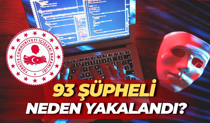 10 İlde Dev Operasyon: 93 Şüpheli  Neden Yakalandı?