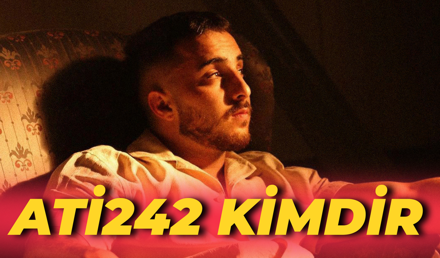 Ati242 Kimdir, Gerçek Adı, Aslen Nereli, Kaç Yaşında? Boyu, Kilosu ve Özel Hayatı