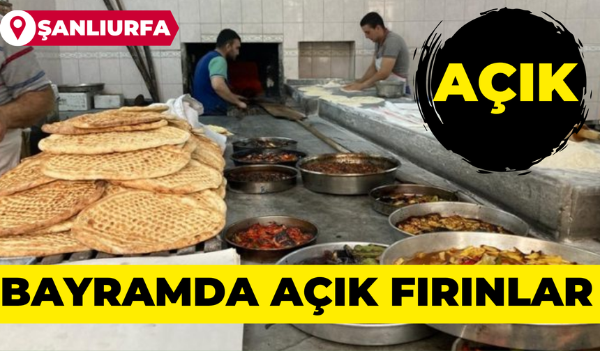 Bayramda Şanlıurfa'da Açık Olacak Fırınlar Açıklandı: İşte Tam Liste Açık Fırınlar