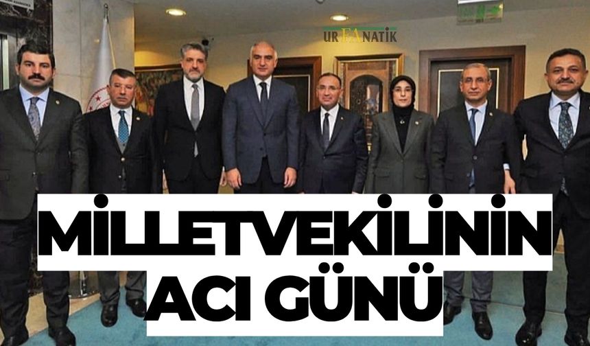 AK Parti Şanlıurfa Milletvekilinin Acı Günü! Sosyal Medyadan Duyurdu