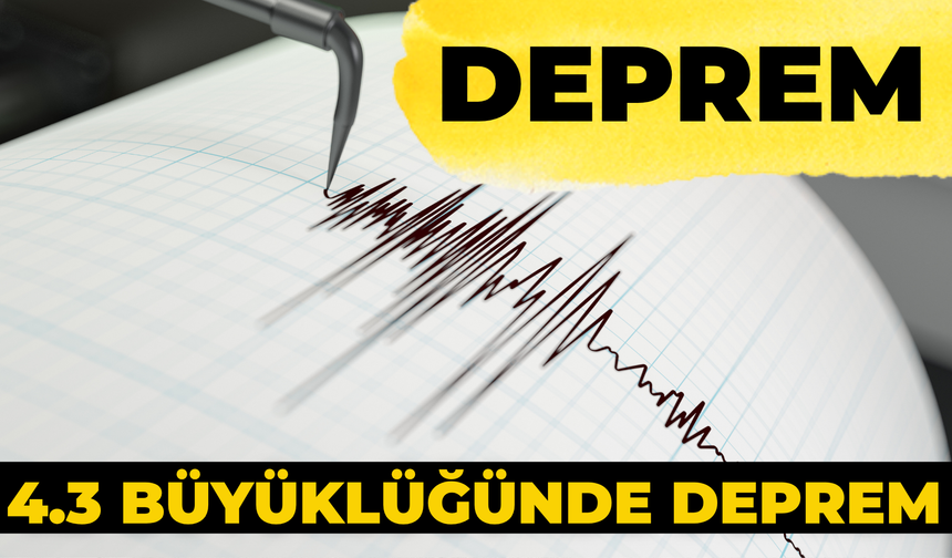 O Bölge Yine 4.3 Büyüklüğünde Deprem İle Sarsıldı