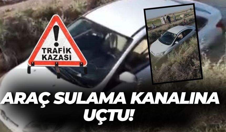 Şanlıurfa’da Sürücü Panikledi, Araç Sulama Kanalına Uçtu!