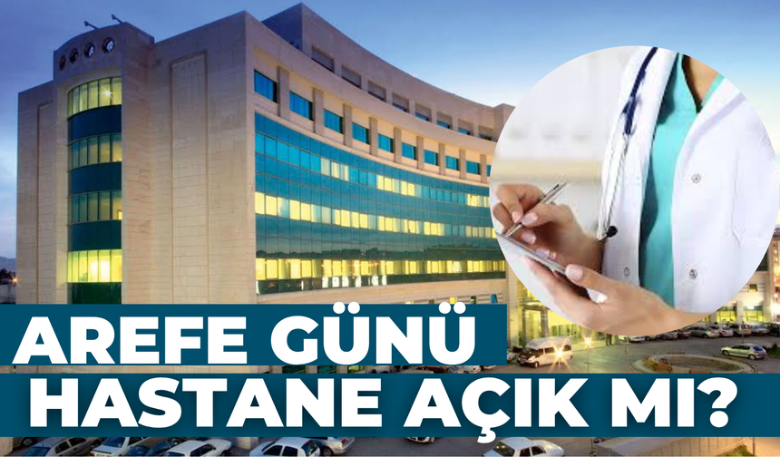 5 Haziran 2025 Perşembe Arefe Günü Hastane ve Sağlık Ocakları Açık mı? Mesai Saati Nasıl Olacak?