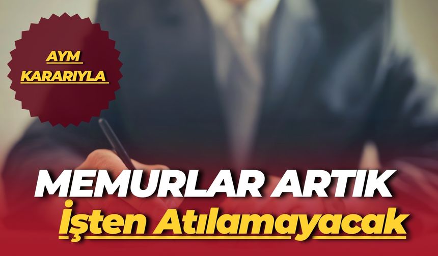 AYM Kararıyla Memurlara Güvence: Memurlar Artık Bu Gerekçeyle İşten Atılamayacak