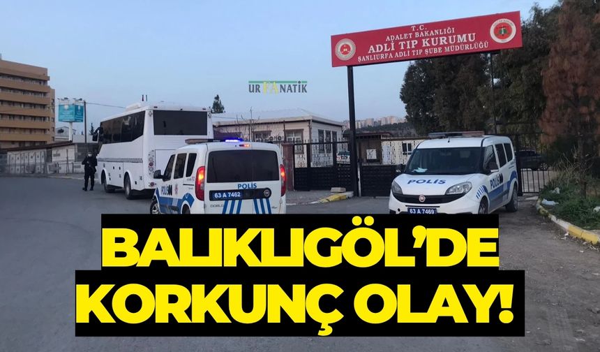 Balıklıgöl’de Korkunç Olay! Bir Kişi Öldü
