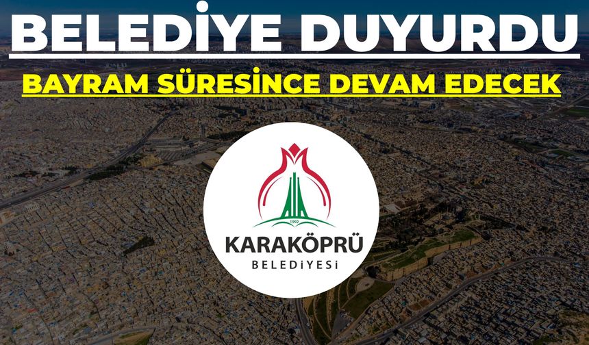 Belediye Duyurdu: Karaköprü’de Bayram Süresince Devam Edecek
