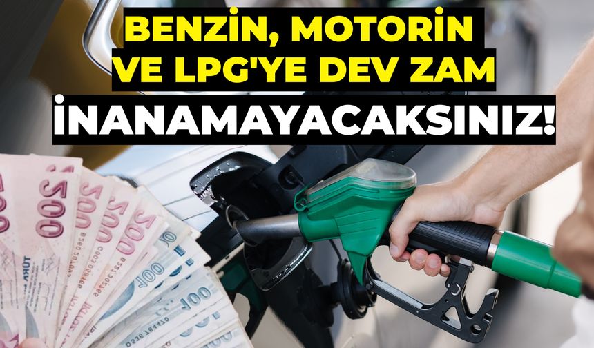 Benzin, Motorin ve LPG'ye Dev Zam: Fiyat Artışları İçin Tarih Verildi