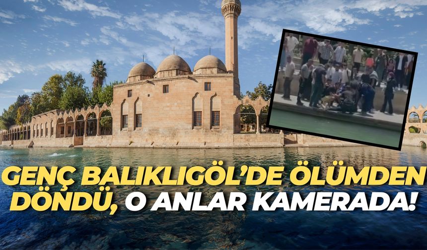 Şanlıurfa Balıklıgöl’de Korku Dolu Anlar, Genç Ölümden Döndü!