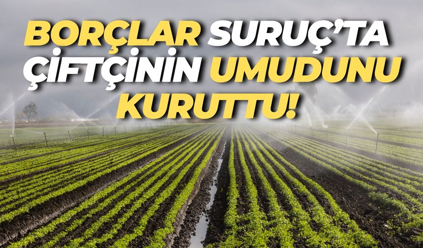 Şanlıurfa Suruç’ta Borçlar Çiftçiyi Susuz Bıraktı!