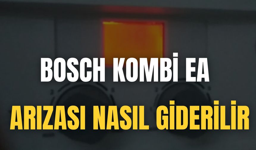 Bosch Kombi Ea Arızası Nasıl Giderilir