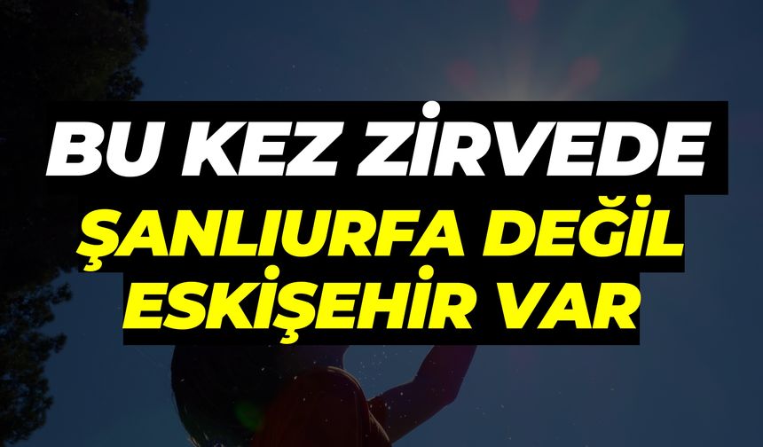 Bu Kez Zirvede Şanlıurfa Değil Eskişehir Var!